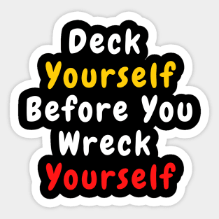 Deck Yourself Before You Wreck Yourself Sticker